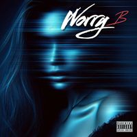 B - Worry (Explicit)