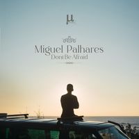 Miguel Palhares - Don't Be Afraid