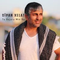 Sîpan Xelat - Tu Bajara Min Bu