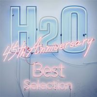 H2O - H2O 45th Anniversary Best Selection