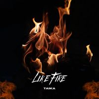 TAIKA - Like Fire (Explicit)