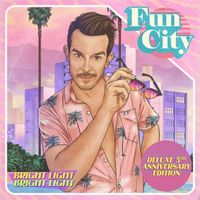 Bright Light Bright Light - Fun City (Deluxe 5th Anniversary Edition)
