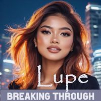 Lupe - Breaking Through