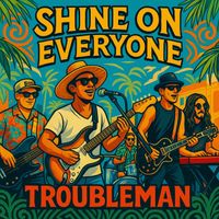 Troubleman - Shine on Everyone