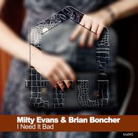 Milty Evans, Brian Boncher - I Need It Bad