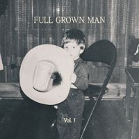 Josh Baldwin - Full Grown Man, Vol. I