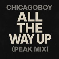 Chicagoboy - All the Way Up (Peak Mix)