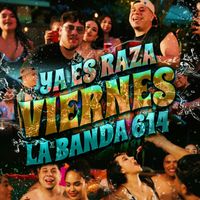 La Banda 614 - Ya Es Raza Viernes