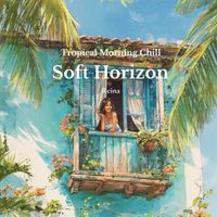 Reina - Tropical Morning Chill – Soft Horizon