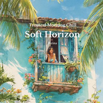 Reina - Tropical Morning Chill – Soft Horizon