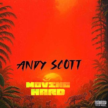 Andy Scott - Moving Hard (Explicit)