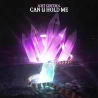Lost Control - Can U Hold Me