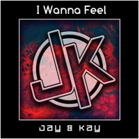 Jay & Kay - I Wanna Feel