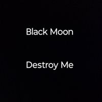 Black Moon - Destroy Me (Explicit)