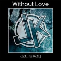 Jay & Kay - Without Love