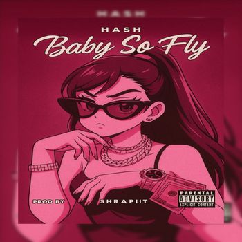 HASH - Baby So Fly (Explicit)