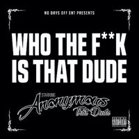 Anonymous That Dude - Who the Fuck Is That Dude (Explicit)
