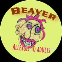 Beaver - Allergic To Adults (Explicit)