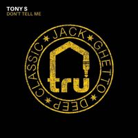 Tony S - Don't Tell Me