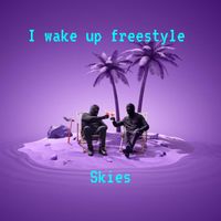 SKIES - I Wake Up Freestyle (Explicit)