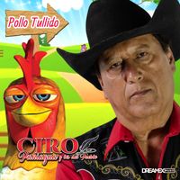Ciro Paniagua - Pollo Tullido
