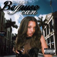 Maddie - Because I Can (Explicit)