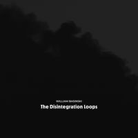 William Basinski - The Disintegration Loops (Arcadia Archive Edition)