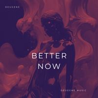 Deugene - Better Now