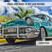 Albertini Sound - Cuban Latin Moods VS Midi Latin Rhythms