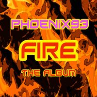 Phoenix93 - Fire the Album