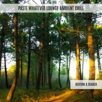 Bertoni & Bianco - Paste Whatever Lounge Ambient Chill