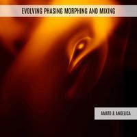 Amato & Angelica - Evolving Phasing Morphing and Mixing