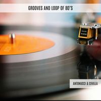 Antonucci & Civilla - Grooves and Loop of 80's