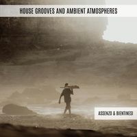 Assenzo & Bientinesi - House Grooves and Ambient Atmospheres