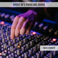 Amato & Moretto - Groovy 80's Synths and Sounds