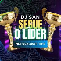 DJ San - Segue o Líder (Pra Qualquer Time)