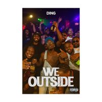 Ding - We Outside (Explicit)