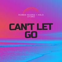 Robbie Rivera - Can't Let Go