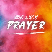ZOE LUCY - Prayer (Explicit)