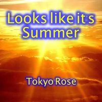Tokyo Rose - Looks Like It's Summer