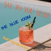 tHE bLUE rOOM - Say To You Yeah