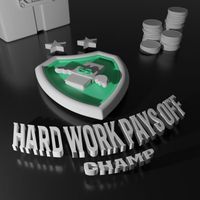 Champ - Hard Work Pays Off (Explicit)