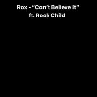 Rox - Can't Believe It (feat. Rock Child) (Explicit)