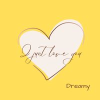 Dreamy - I just love you