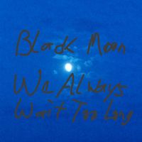 Black Moon - We Always Wait Too Long