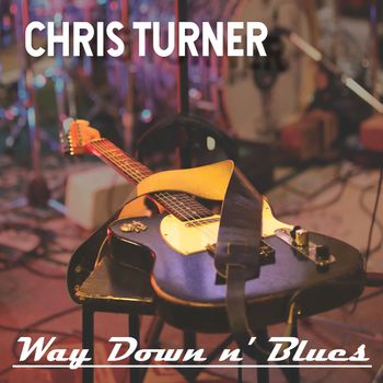 Chris Turner - Way Down n' Blues (Explicit)