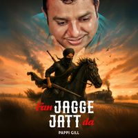 Pappi Gill - Fan Jagge Jatt Da