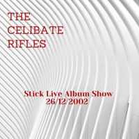 The Celibate Rifles - Stick Live Album Show (Live [Explicit])