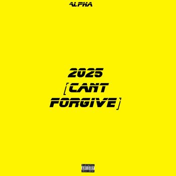 Alpha - 2025 (Can't Forgive) (Explicit)