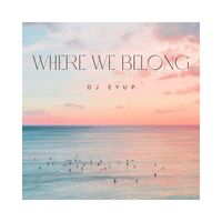 dj eyup - Where We Belong